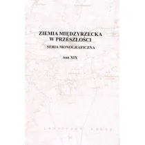 Ziemia Mi�dzyrzecka w przesz�o�ci. Tom XIX