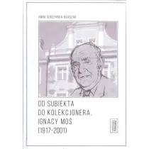 Od subiekta do kolekcjonera Ignacy Mo� (1917-2001)