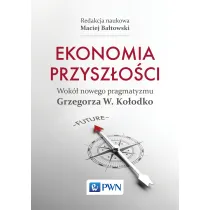 Ekonomia przysz�o�ci Wok� nowego pragmatyzmu Grzegorza W. Ko�odko
