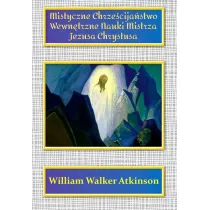 Mistyczne Chrze�cija�stwo Wewn�trzne Nauki Mistrza Jezusa Chrystusa