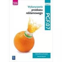 Wykonywanie przekazu reklamowego. Podrcznik do nauki zawodu. Technik reklamy. Kwalifikacja PGF.07. Cz 2