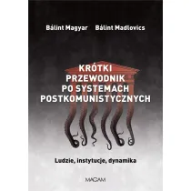 Kr�tki przewodnik po systemach postkomunistycznych. Ludzie, instytucje, dynamika