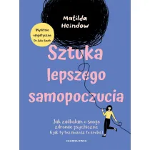 Sztuka lepszego samopoczucia. Jak zadba�am o swoje zdrowie psychiczne (i jak ty te� mo�esz to zrobi�)