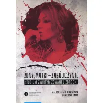 �ony matki-zab�jczynie. Studium zwiktymizowanej zbrodni