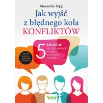 Jak wyj�� z b��dnego ko�a konflikt�w? 5 krok�w do porozumienia w relacji, w rodzinie i w pracy