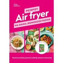 Air fryer. Przepisy na dania jednokoszykowe