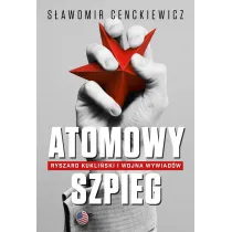 Atomowy szpieg. Ryszard Kukli�ski i wojna wywiad�w