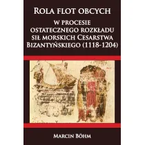Rola flot obcych w procesie ostatecznego rozk�adu si� morskich Cesarstwa Bizanty�skiego (1118-1204)