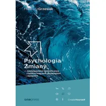 Psychologia Zmiany - najskuteczniejsze narz�dzia pracy z ludzkimi emocjami, zachowaniami i my�leniem