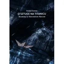 O sztuce na Titanicu. Rozmowy ze S�awomirem Marcem