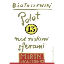 Polot nad niskimi sferami. Bia�oszewski utwory zebrane. Tom 13