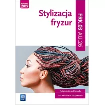 Stylizacja fryzur. Podrcznik. Kwalifikacja AU.26 / FRK.03