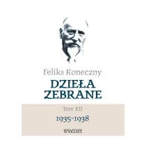 Feliks Koneczny. Dzie�a zebrane Tom 12 1935-1938