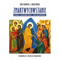 Zmartwychwstanie - wiara, �wiadectwo, rzeczywisto��