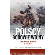 Polscy bogowie wojny. Najwspanialsi dow�dcy w dziejach
