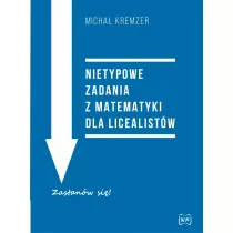 Nietypowe zadania z matematyki dla licealistw