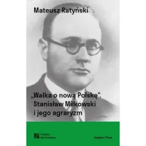 Walka o now� Polsk�. Stanis�aw Mi�kowski i jego agraryzm