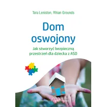 Dom oswojony. Jak stworzy� bezpieczn� przestrze� dla dziecka z ASD
