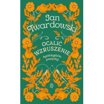 Ocali� wzruszenie. Autobiografia poetycka