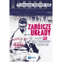 Zab�jcze uk�ady. S�u�by PRL i mi�dzynarodowy terroryzm