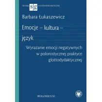 Emocje - kultura - j�zyk. Wyra�anie emocji negatywnych w polonistycznej praktyce glottodydaktycznej