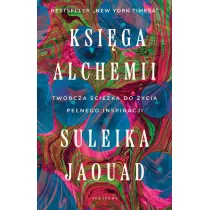 Ksi�ga alchemii. Tw�rcza �cie�ka do �ycia pe�nego inspiracji