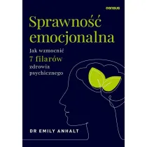 Sprawno�� emocjonalna. Jak wzmocni� 7 filar�w zdrowia psychicznego