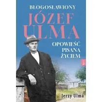 B�ogos�awiony J�zef Ulma. Opowie�� pisana �yciem, O moim wujku &bdquo;Ulmanie&rdquo; s��w kilka&hellip;