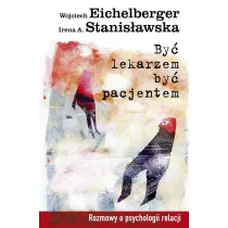 By� lekarzem, by� pacjentem. Rozmowy o psychologii relacji