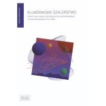 Klub�wkowe szale�stwo Polski trzeci obieg w fantastyce lat osiemdziesi�tych i dziewi��dziesi�tych XX wieku