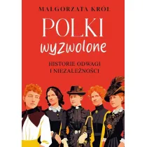 Polki wyzwolone. Historie odwagi i niezale�no�ci