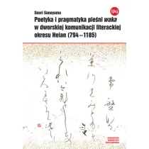 Poetyka i pragmatyka pie�ni waka w dworskiej komunikacji literackiej okresu Heian (794-1185)