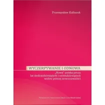 Wyczerpywanie i odnowa. "Nowa" polska proza lat siedemdziesi�tych i osiemdziesi�tych wobec p�niejszej nowoczesno�ci