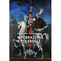 Wyobra�enia polsko�ci. Sztuki plastyczne II Rzeczpospolitej w perspektywie spo�ecznej historii kultury