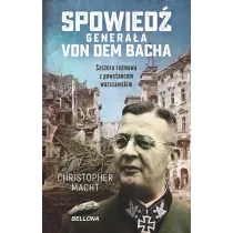 Spowied� genera�a SS Von dem Bacha. Szczera rozmowa z powsta�cem warszawskim