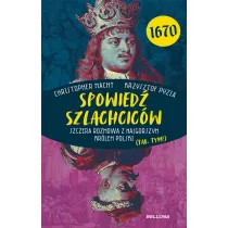 Spowied� szlachcic�w 1670. Szczera rozmowa z najgorszym kr�lem Polski (tak, tym!)