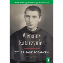 Wenanty Katarzyniec. �ycie pisane r�a�cem
