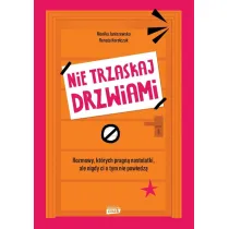 Nie trzaskaj drzwiami. Rozmowy, kt�rych pragn� nastolatki, ale nigdy ci o tym nie powiedz�