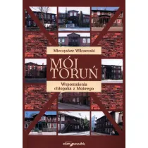 M�j Toru�. Wspomnienia ch�opaka z Mokrego
