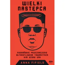 Wielki Nast�pca. Niebia�skie przeznaczenie b�yskotliwego towarzysza Kim Dzong Una