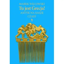 Tu jest Grecja! Antyk na nasze czasy