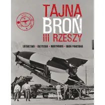 Tajna bro� III Rzeszy. Lotnictwo - Artyleria - Marynarka - Bro� pancerna