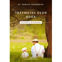 Trzymaj�c d�o� Boga. Kazania wybrane