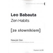 Zen Habits. Nawyki Zen z podręcznym słownikiem angielsko-polskim. Poziom A2/B1