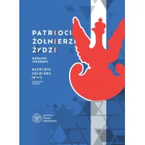 Patrioci. �o�nierze. �ydzi. Katalog wystawy