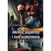 Alkohol, papierosy i inne uzalenienia