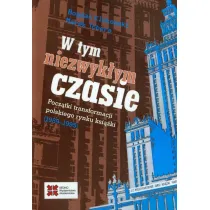 W tym niezwyk�ym czasie. Pocz�tki transformacji polskiego rynku ksi��ki (1989-1995)
