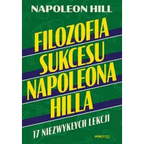 Filozofia sukcesu Napoleona Hilla. 17 niezwykych lekcji