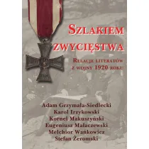 Szlakiem zwyci�stwa. Relacje literat�w z wojny 1920 roku