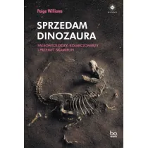 Sprzedam dinozaura. Paleontolodzy, kolekcjonerzy i przemyt skamielin